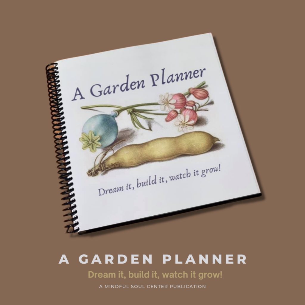 Spiral-bound Garden book and planner - A Garden Planner: Dream it, Build it, Watch it Grow written and designed by Amy Adams, the Mindful Soul Center